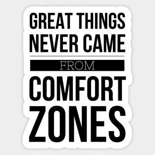 Great Things Never Came From Comfort Zones - Motivational Words Sticker